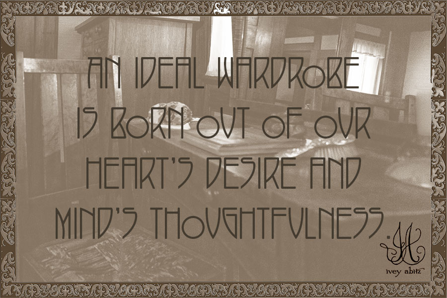 An ideal wardrobe is born out of our heart’s desire and mind’s thoughtfulness.