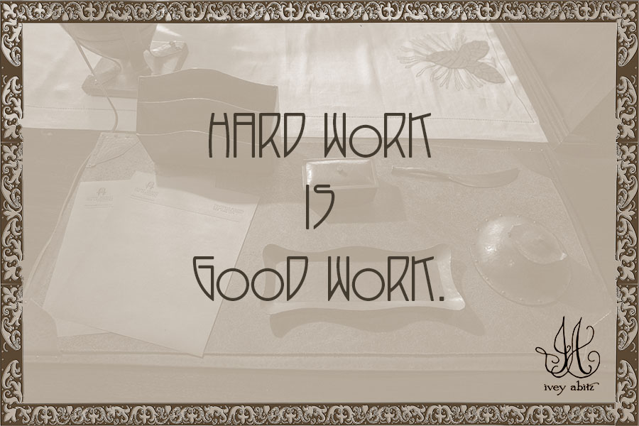 Hard work is good work.